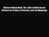 [Download PDF] Offshore Money Book The : How to Move Assets Offshore for Privacy Protection