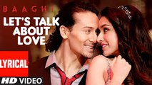 LET'S TALK ABOUT LOVE Lyrical Video  BAAGHI  Tiger Shroff, Shraddha Kapoor  RAFTAAR, NEHA KAKKAR