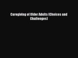 Download Caregiving of Older Adults (Choices and Challenges) Ebook Online