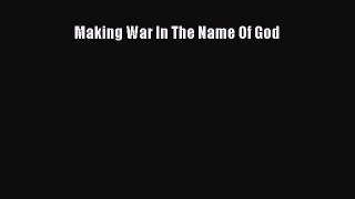 Download Making War In The Name Of God PDF Free