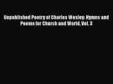 Book Unpublished Poetry of Charles Wesley: Hymns and Poems for Church and World Vol. 3 Read