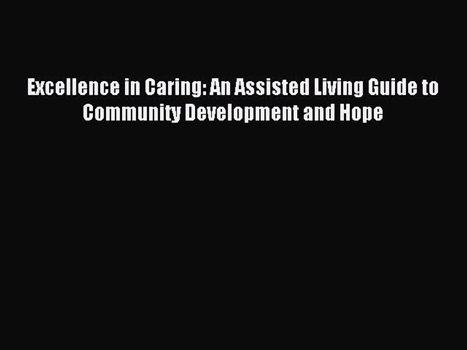 Read Excellence in Caring: An Assisted Living Guide to Community Development and Hope PDF Online