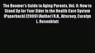 Read The Boomer's Guide to Aging Parents Vol. 9: How to Stand Up for Your Elder in the Health