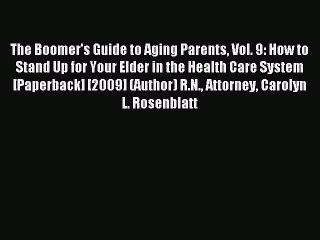Read The Boomer's Guide to Aging Parents Vol. 9: How to Stand Up for Your Elder in the Health