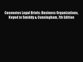 [Download PDF] Casenotes Legal Briefs: Business Organizations Keyed to Smiddy & Cunningham