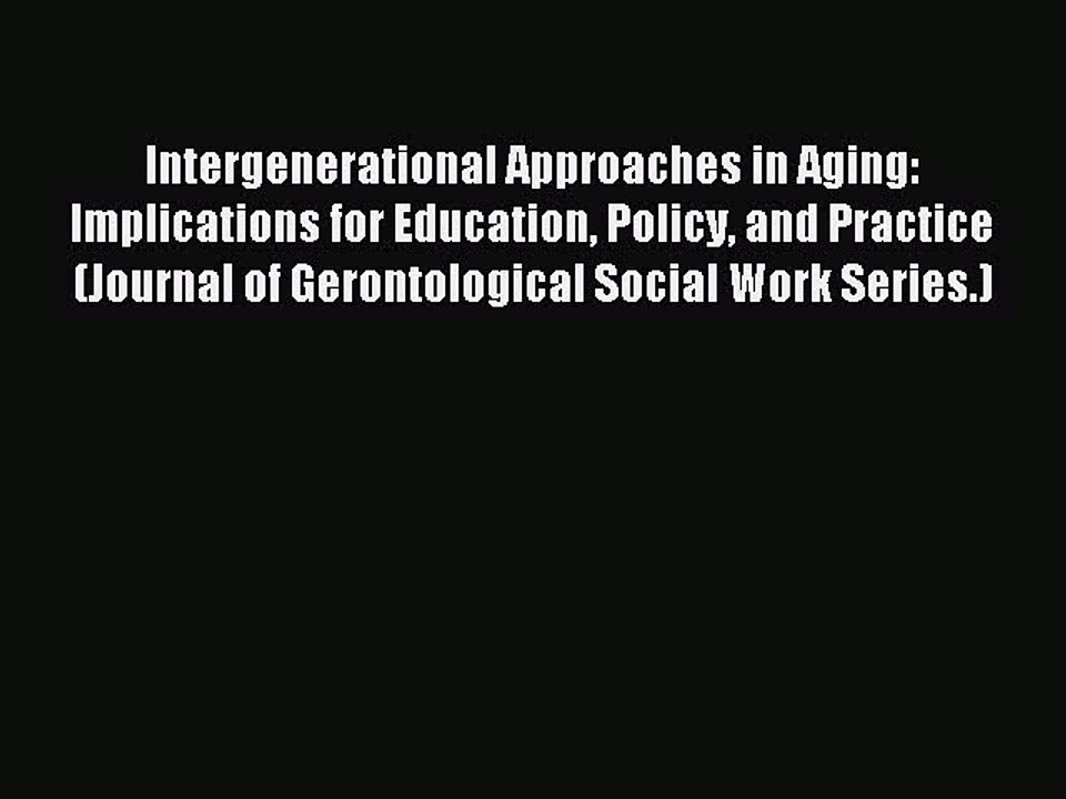 Read Intergenerational Approaches in Aging: Implications for Education Policy and Practice