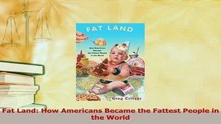 Read  Fat Land How Americans Became the Fattest People in the World PDF Online