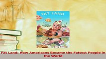 Read  Fat Land How Americans Became the Fattest People in the World PDF Online