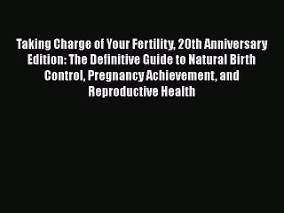 Read Taking Charge of Your Fertility 20th Anniversary Edition: The Definitive Guide to Natural