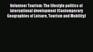 Read Volunteer Tourism: The lifestyle politics of international development (Contemporary Geographies