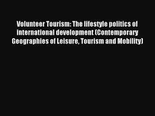 Read Volunteer Tourism: The lifestyle politics of international development (Contemporary Geographies