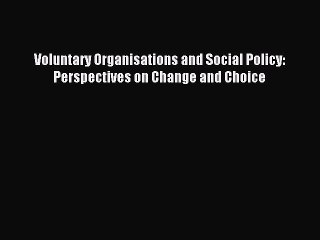 Read Voluntary Organisations and Social Policy: Perspectives on Change and Choice Ebook Free