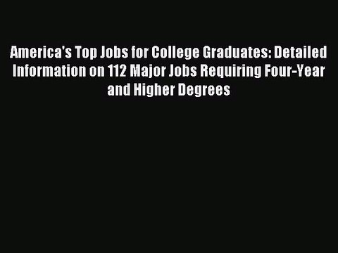 Read America's Top Jobs for College Graduates: Detailed Information on 112 Major Jobs Requiring