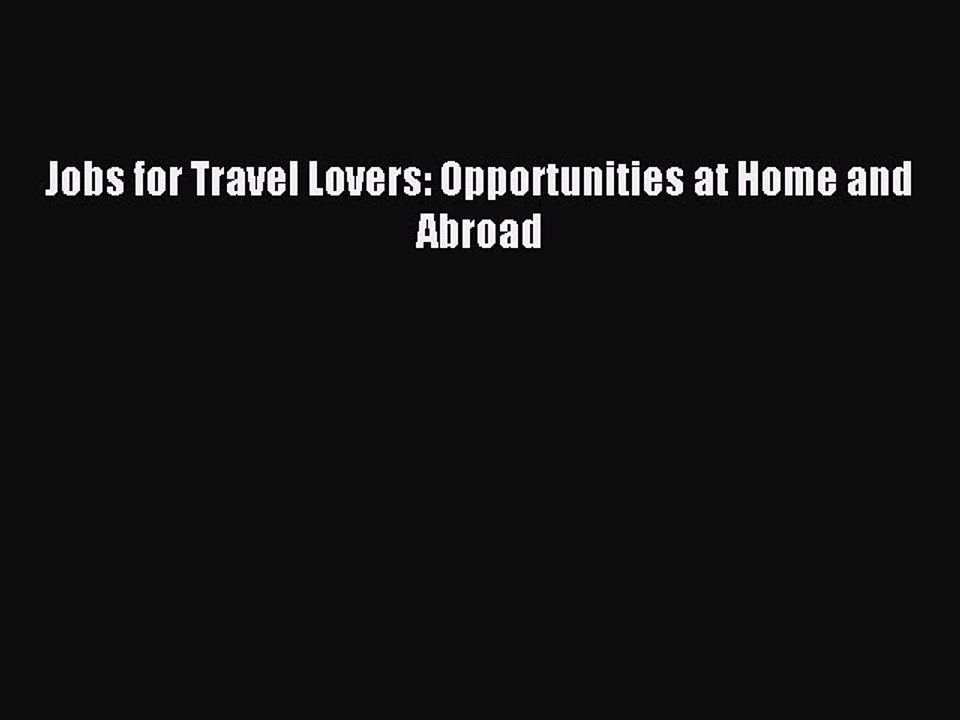Read Jobs for Travel Lovers: Opportunities at Home and Abroad Ebook Free