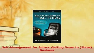 Download  SelfManagement for Actors Getting Down to Show Business Ebook Free