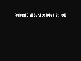 Download Federal Civil Service Jobs (12th ed) PDF Free