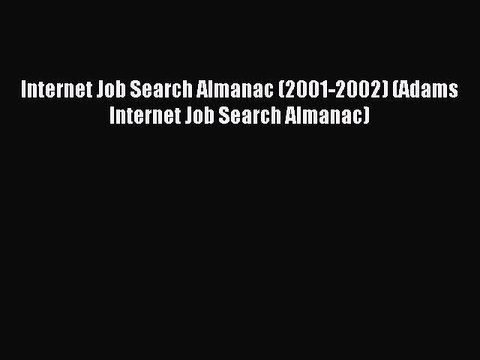 Read Internet Job Search Almanac (2001-2002) (Adams Internet Job Search Almanac) Ebook Free