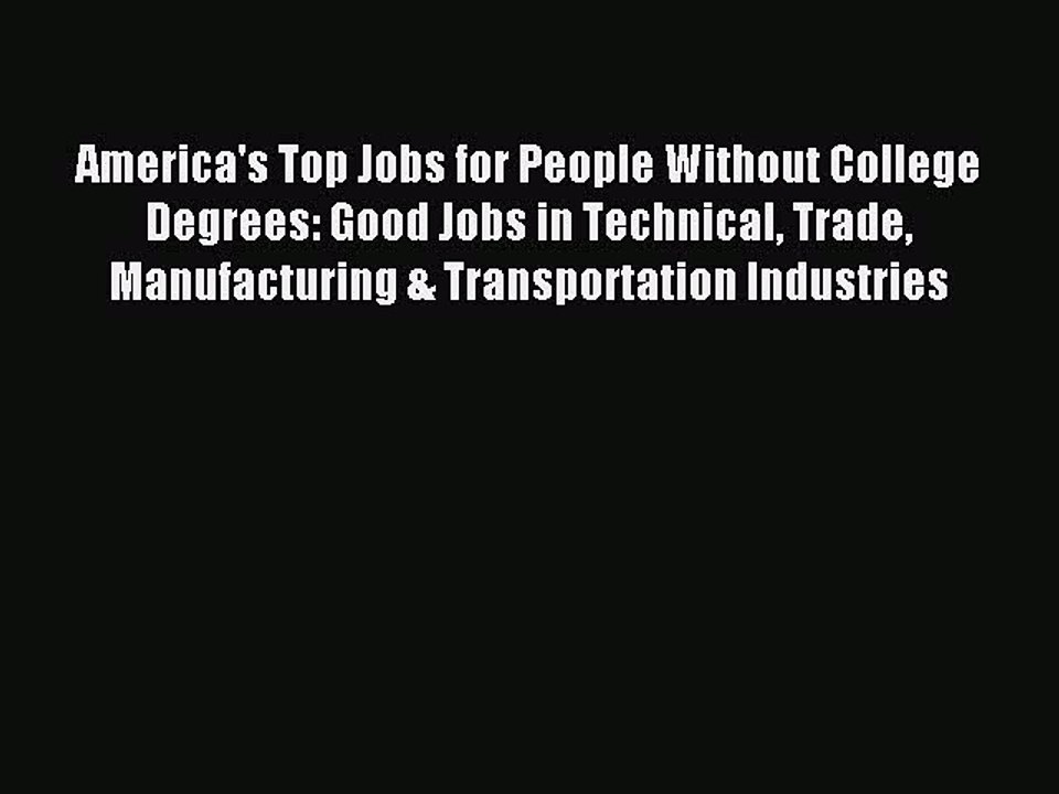 Read America's Top Jobs for People Without College Degrees: Good Jobs in Technical Trade Manufacturing