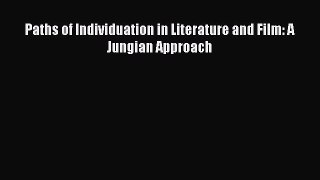 [PDF] Paths of Individuation in Literature and Film: A Jungian Approach [Read] Online