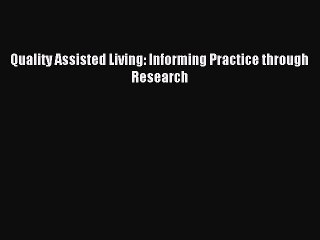 Read Quality Assisted Living: Informing Practice through Research Ebook Online