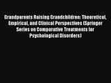 Read Grandparents Raising Grandchildren: Theoretical Empirical and Clinical Perspectives (Springer