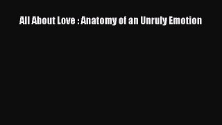 [PDF] All About Love : Anatomy of an Unruly Emotion [Download] Online