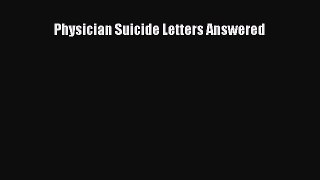 [PDF] Physician Suicide Letters Answered [Download] Full Ebook