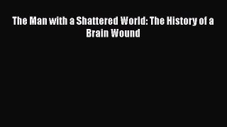 [PDF] The Man with a Shattered World: The History of a Brain Wound [Download] Full Ebook