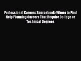 Read Professional Careers Sourcebook: Where to Find Help Planning Careers That Require College