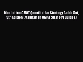 Read Manhattan GMAT Quantitative Strategy Guide Set 5th Edition (Manhattan GMAT Strategy Guides)