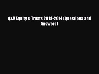 [Download PDF] Q&A Equity & Trusts 2013-2014 (Questions and Answers) Read Free