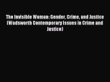 Read The Invisible Woman: Gender Crime and Justice (Wadsworth Contemporary Issues in Crime