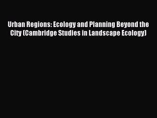 Tải video: Read Urban Regions: Ecology and Planning Beyond the City (Cambridge Studies in Landscape Ecology)