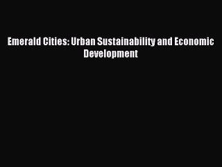 Download Emerald Cities: Urban Sustainability and Economic Development PDF Free