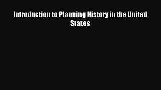 Download Introduction to Planning History in the United States PDF Free