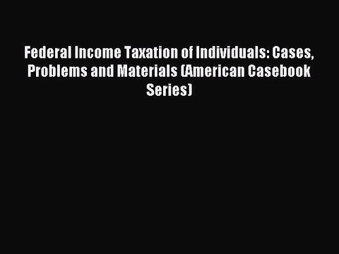 [Download PDF] Federal Income Taxation of Individuals: Cases Problems and Materials (American