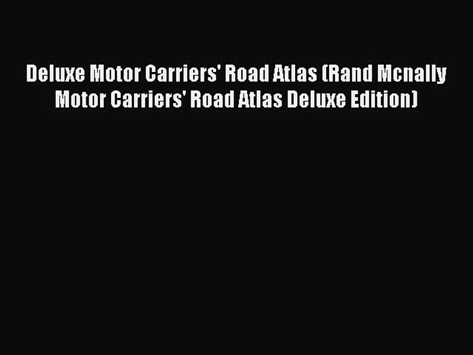 Read Deluxe Motor Carriers' Road Atlas (Rand Mcnally Motor Carriers' Road Atlas Deluxe Edition)