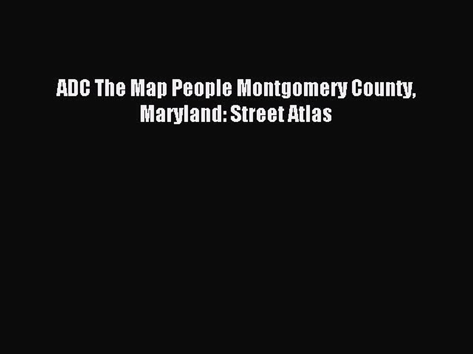 Read ADC The Map People Montgomery County Maryland: Street Atlas Ebook Free
