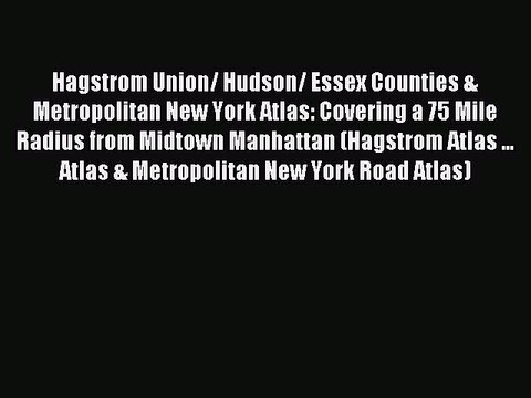 Download Hagstrom Union/ Hudson/ Essex Counties & Metropolitan New York Atlas: Covering a 75