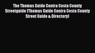 Read The Thomas Guide Contra Costa County Streetguide (Thomas Guide Contra Costa County Street