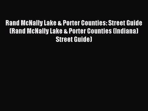 Download Rand McNally Lake & Porter Counties: Street Guide (Rand McNally Lake & Porter Counties