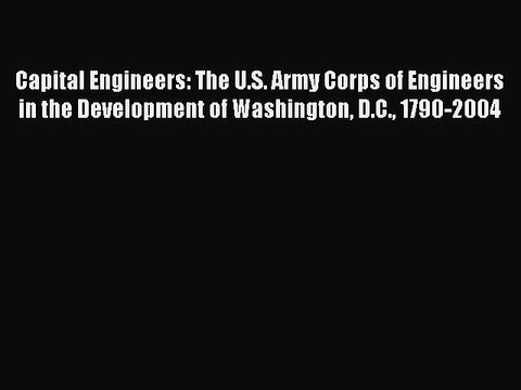 Read Capital Engineers: The U.S. Army Corps of Engineers in the Development of Washington D.C.