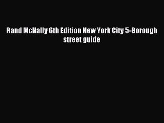 Read Rand McNally 6th Edition New York City 5-Borough street guide PDF Free