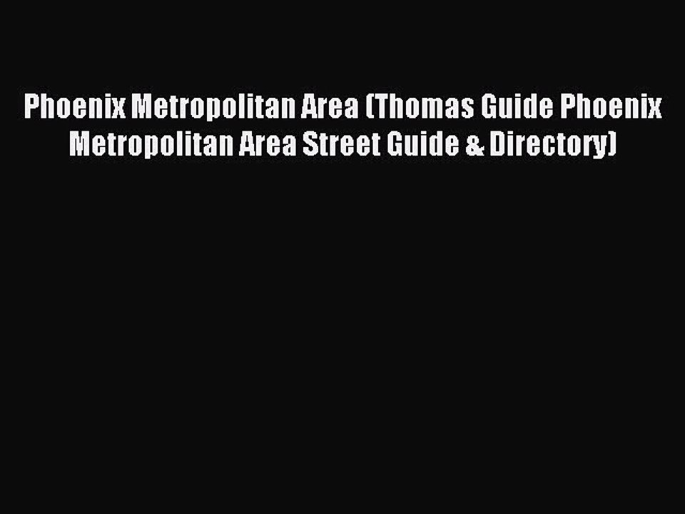 Read Phoenix Metropolitan Area (Thomas Guide Phoenix Metropolitan Area Street Guide & Directory)