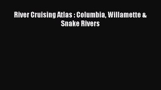 Read River Cruising Atlas : Columbia Willamette & Snake Rivers Ebook Free