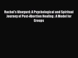 Download Video: Book Rachel's Vineyard: A Psychological and Spiritual Journey of Post-Abortion Healing : A