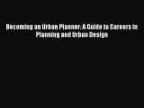 Download Becoming an Urban Planner: A Guide to Careers in Planning and Urban Design Ebook Free
