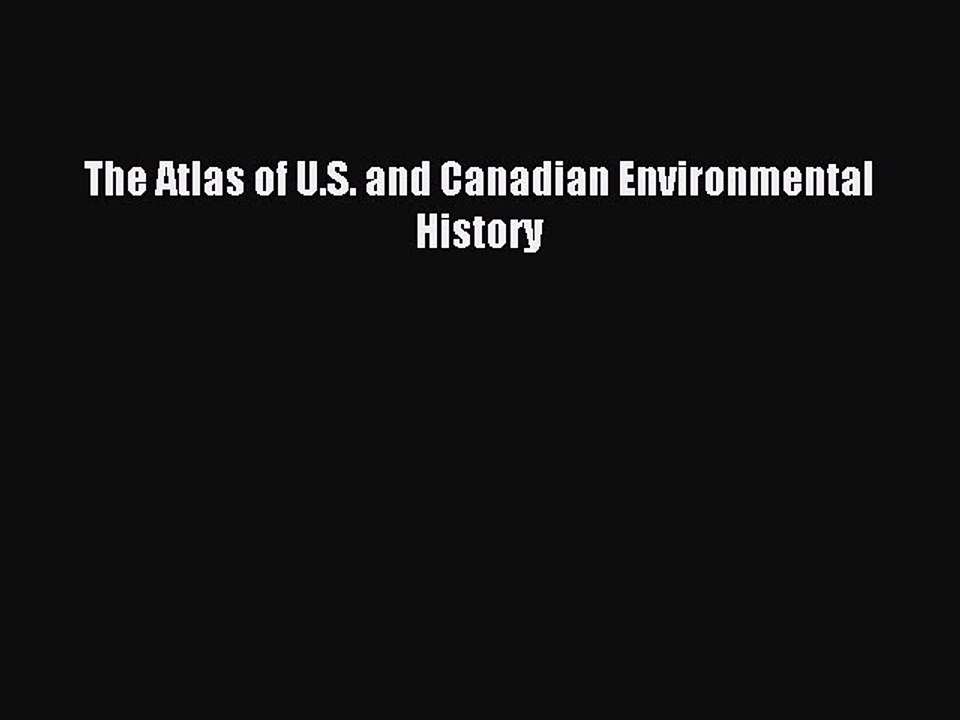 Read The Atlas of U.S. and Canadian Environmental History Ebook Free