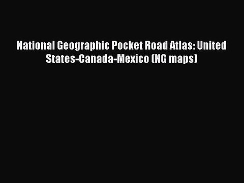 Read National Geographic Pocket Road Atlas: United States-Canada-Mexico (NG maps) Ebook Free