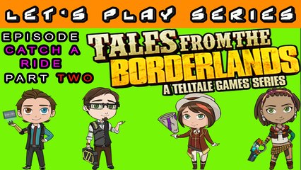 Tales From The Borderlands Let's Play Series (Catch A Ride) Episode 3 Part 2 (PC)
